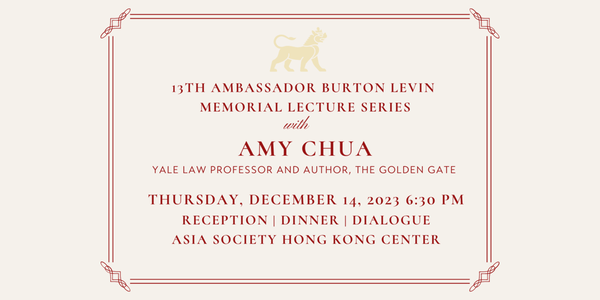 The 13th Ambassador Burton Levin Lecture Series Asia Society