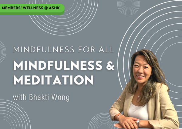 Members’ Wellness @ ASHK Mindfulness for All: Mindfulness & Meditation ...